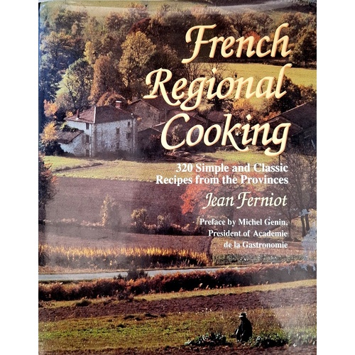 French Regional Cooking. 320 Simple And Classic Recipes From The Provinces