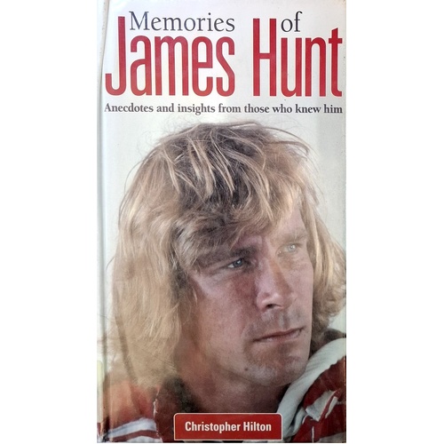 Memories Of James Hunt. Anecdotes And Insights From Those Who Knew Him