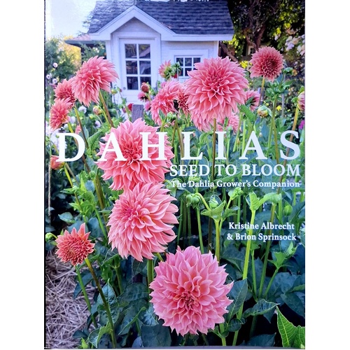 Dahlias. Seed To Bloom. The Dahlia Grower's Companion
