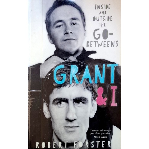 Grant & I. Inside And Outside The Go-Betweens