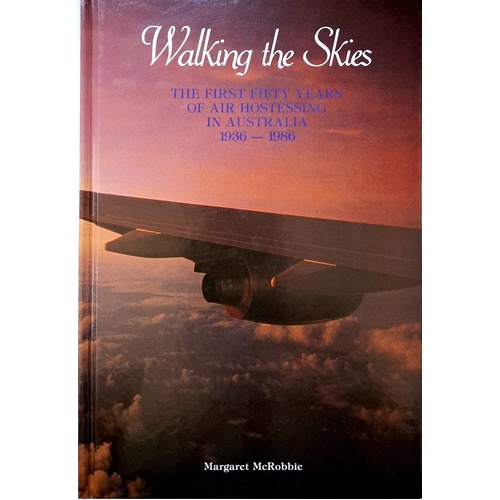 Walking the Skies. The First Fifty Years of Air Hostessing in Australia