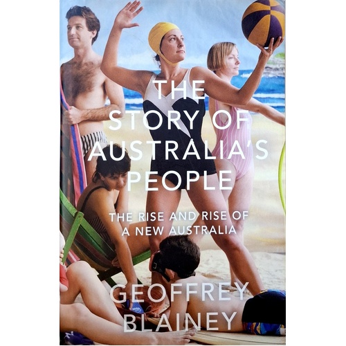 The Story Of Australia's People. The Rise And Rise Of A New Australia