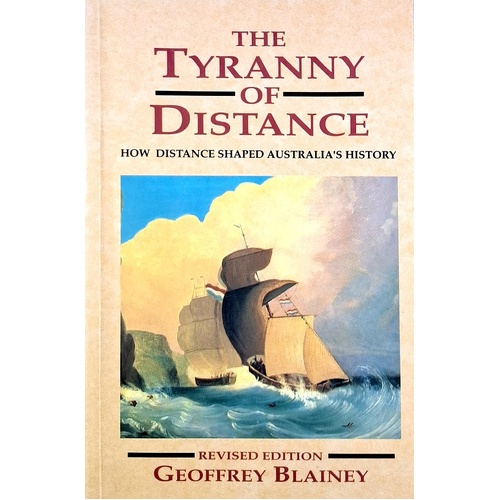 The Tyranny Of Distance. How Distance Shaped Australia's History