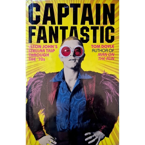 Captain Fantastic. Elton John's Stellar Trip Through The '70s