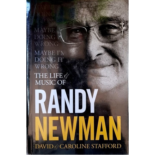 Maybe I'm Doing It Wrong. The Life & Music Of Randy Newman