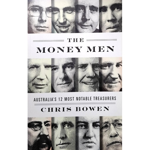 Money Men. Australia's Twelve Most Notable Treasurers