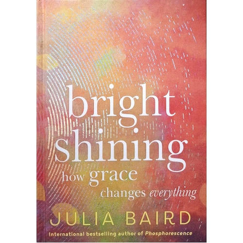 Bright Shining. How Grace Changes Everything