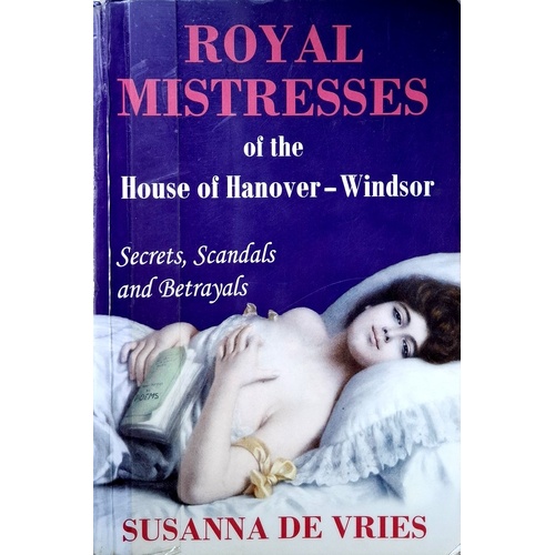 Royal Mistresses Of The House Of Hanover-Windsor. Secrets, Scandals And Betrayals