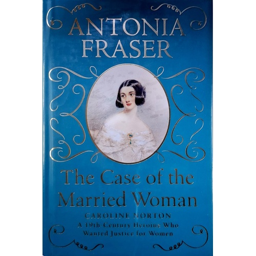 The Case Of The Married Woman. Caroline Norton. A 19th Century Heroine Who Wanted Justice For Women