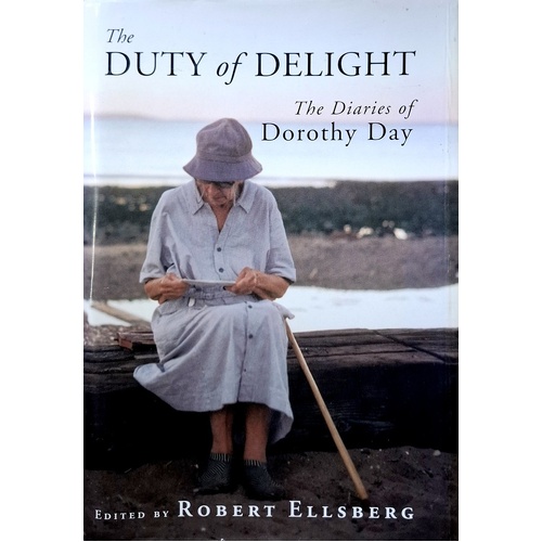 The Duty Of Delight. The Diaries Of Dorothy Day.