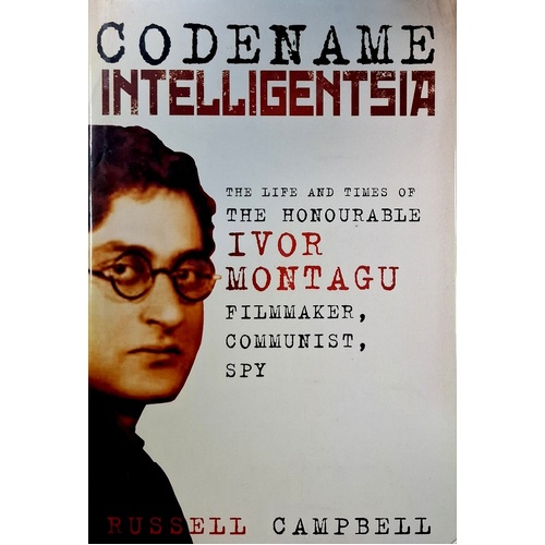 Codename Intelligentsia. The Life and Times of the Honourable Ivor Montagu, Filmmaker, Communist, Spy