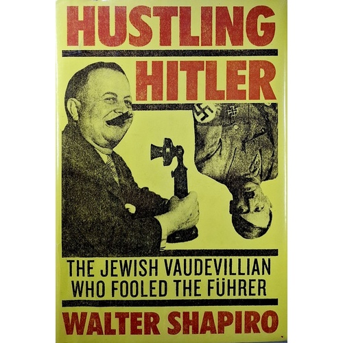 Hustling Hitler. The Jewish Vaudevillian Who Fooled The Fuhrer