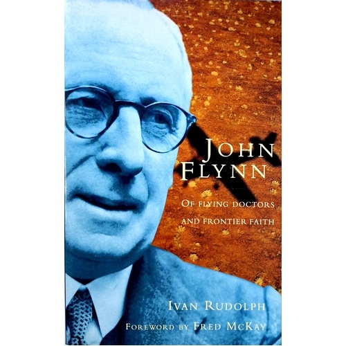 John Flynn Of Flying Doctors And Frontier Faith
