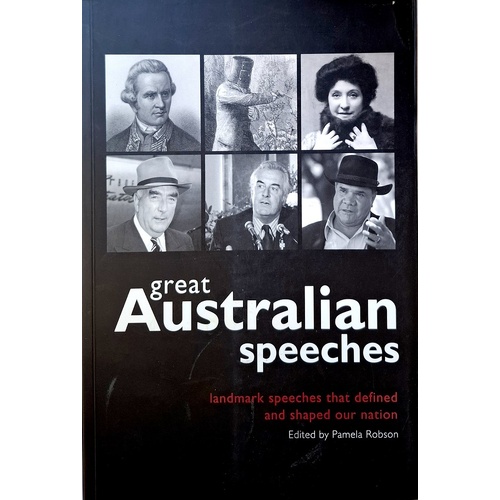 Great Australian Speeches. Landmark Speeches That Defined And Shaped Our Nation