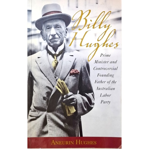 Billy Hughes. Prime Minister And Controversial Founding Father Of The Australian Labor Party