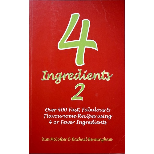 4 Ingredients 2. Over 400 Fast, Fabulous And Flavoursome Recipes Using 4 Or Fewer Ingredients