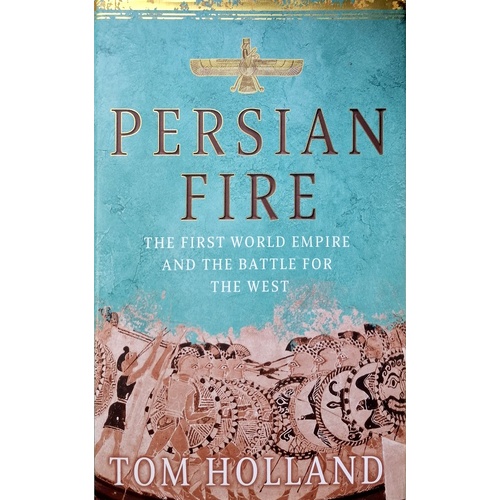 Persian Fire. The First World Empire, Battle For The West