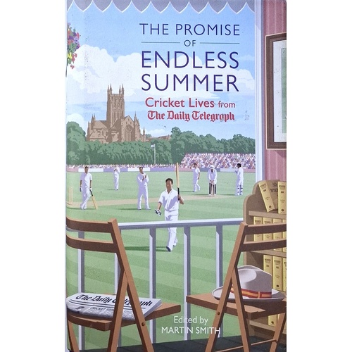 The Promise Of Endless Summers. Cricket Lives From The Daily Telegraph