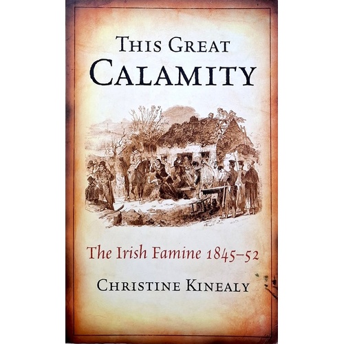 This Great Calamity. The Irish Famine 1845-52