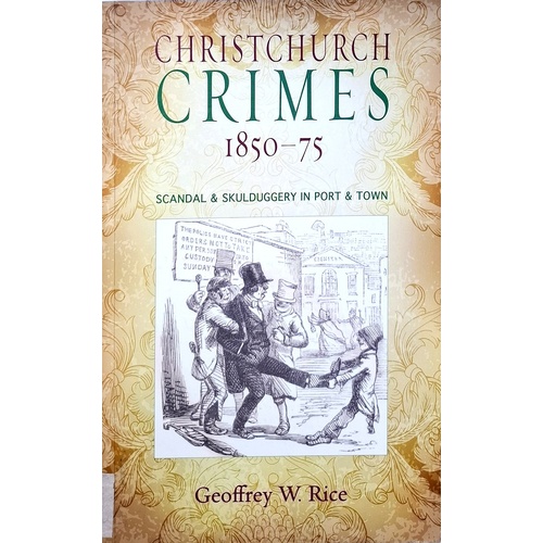 Christchurch Crimes 1850 - 1875. Scandal & Skulduggery In Port & Town