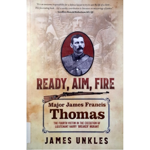 Ready Aim Fire. Major James Francis Thomas. The Fourth Victim In The Execution Of Lieutenant Harry Breaker Morant