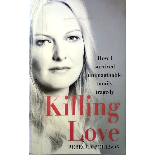 Killing Love. How I Survived Unimaginable Family Tragedy