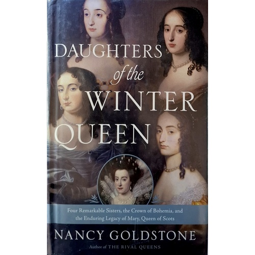 Daughters Of The Winter Queen. Four Remarkable Sisters, The Crown Of Bohemia, And The Enduring Legacy Of Mary, Queen Of Scots
