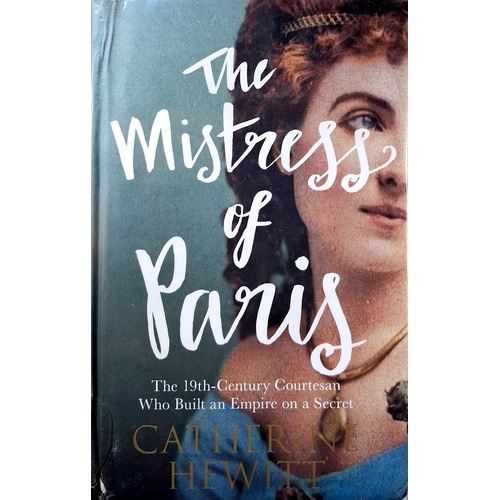 The Mistress Of Paris. The 19th Century Courtesan Who Built An Empire On A Secret