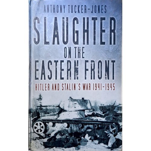Slaughter on the Eastern Front. Hitler and Stalin's War 1941-1945