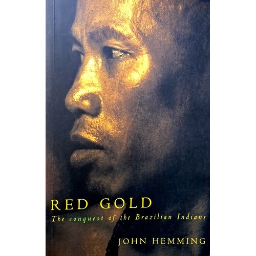 Red Gold. Conquest Of The Brazilian Indians