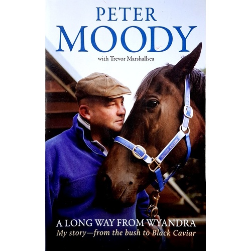 A Long Way From Wyandra. My Story From The Bush To Black Caviar