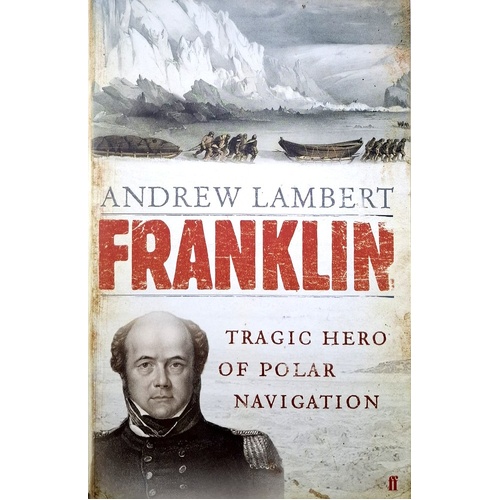 Franklin. Tragic Hero Of Polar Navigation. Tragic Hero Of Polar Navigation