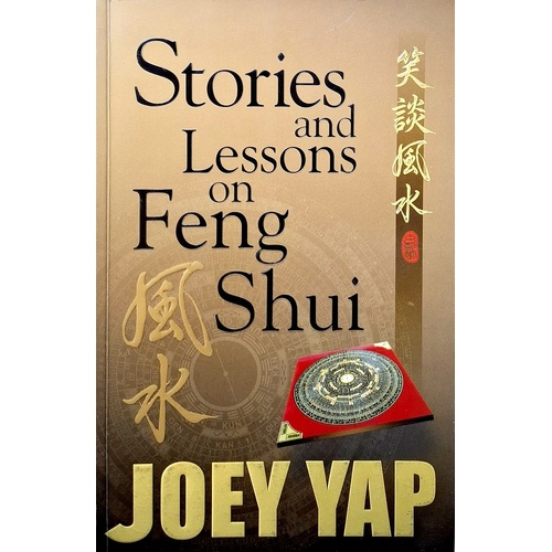 Joey Yap Stories And Lessons On Feng Shui - A Collection Of Essays, Articles And Tutorials On Feng Shui