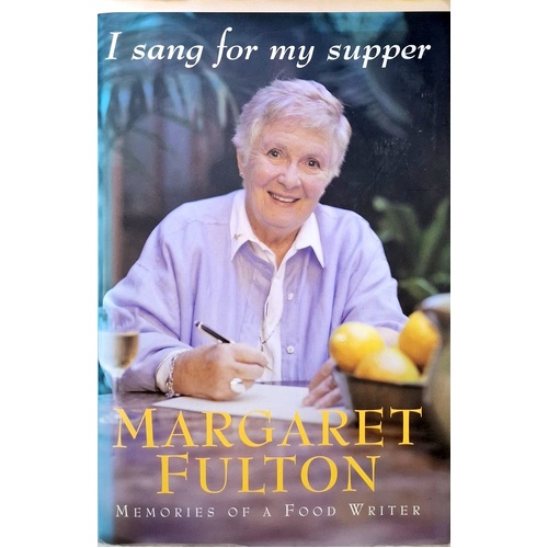 I Sang For My Supper. Memories Of A Food Writer