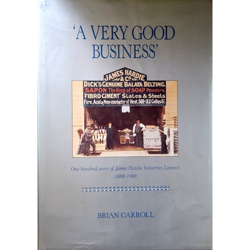 A Very Good Business. One Hundred Years Of James Hardie Industries Ltd 1888-1988
