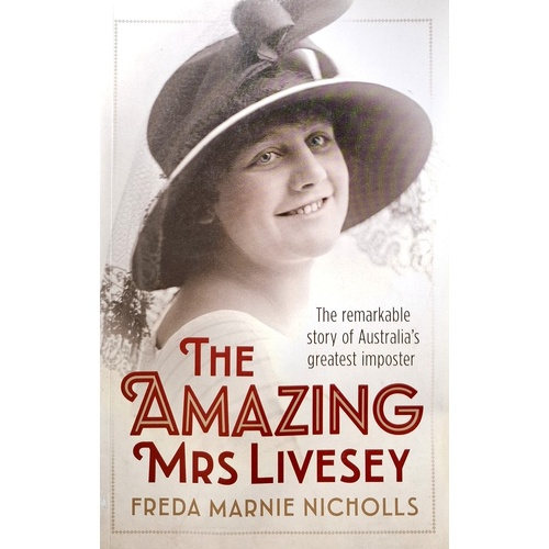 The Amazing Mrs Livesey. The Remarkable Story Of Australia's Greatest Imposter