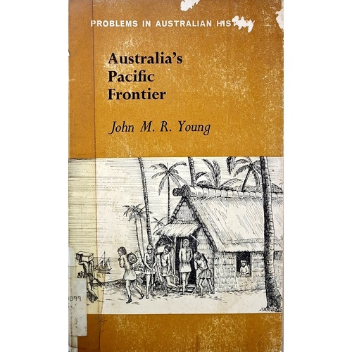 Australia's Pacific Frontier. Economic And Cultural Expansion Into The Pacific 1795-1885