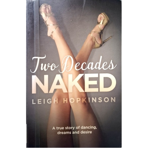Two Decades Naked. A True Story Of Dancing, Dreams And Desire