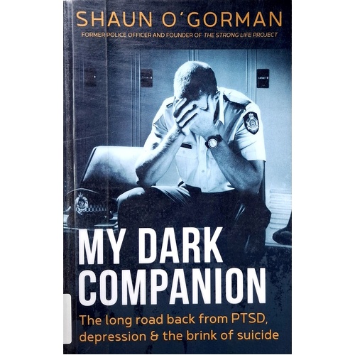 My Dark Companion. The Long Road Back From PTSD, Depression & The Brink Of Suicide