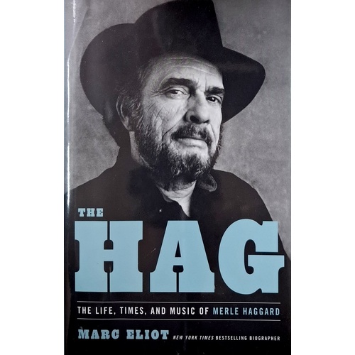 The Hag. The Life, Times, And Music Of Merle Haggard
