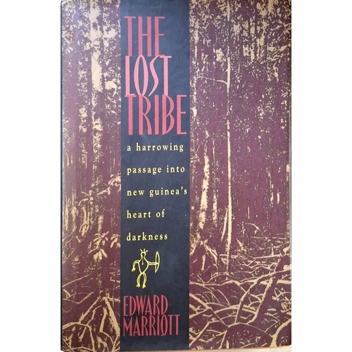 The Lost Tribe. A Harrowing Passage Into New Guinea's Heart Of Darkness