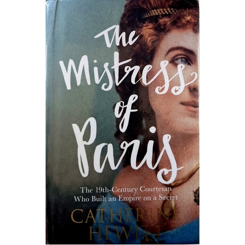 The Mistress Of Paris. The 19th Century Courtesan Who Built An Empire On A Secret