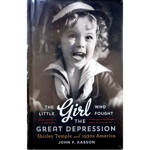 The Little Girl Who Fought The Great Depression. Shirley Temple And 1930s America