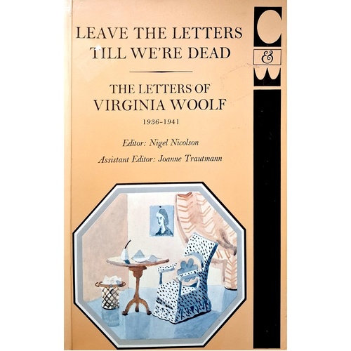 Letters Of Virginia Woolf. Leave The Letters Till We're Dead, 1936-41