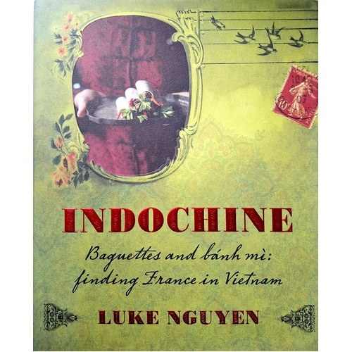 Indochine. Baguettes And Banh Mi, Finding France In Vietnam