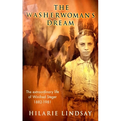 The Washerwoman's Dream. The Extraordinary Life Of Winifred Steger, 1882-1981