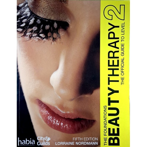 Beauty Therapy. The Foundations . The Official Guide To Beauty Therapy Level 2