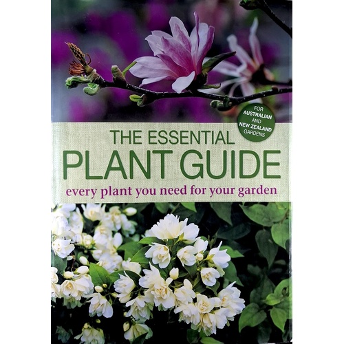 The Essential Plant Guide. Every Plant You Need For Your Garden