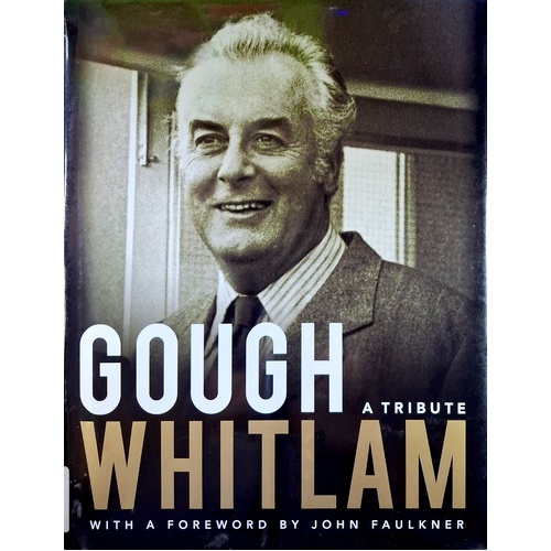 Gough Whitlam. A Tribute. 1916-2014
