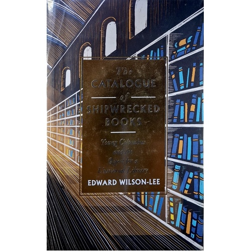 The Catalogue Of Shipwrecked Books. Young Colombus And The Quest For A Universal Library